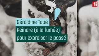 Géraldine Tobe  peindre à la fumée pour exorciser le passé  CulturePrime [upl. by Ecirtnom987]