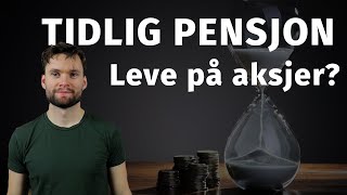 Pensjonere seg tidlig med Aksjer og Fond Hvor mye og hvor lenge [upl. by Balough]