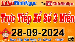 Xổ Số Minh Ngọc Trực Tiếp Xổ Số Ngày 28092024 KQXS Miền Nam XSMN Miền Trung XSMT Miền Bắc XSMB [upl. by Choo]