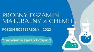 OMÓWIENIE ZADAŃ CZ3  PRÓBNY EGZAMIN MATURALNY Z CHEMII 2023  POZIOM ROZSZERZONY  MATURA Z CHEMII [upl. by Ettenal]