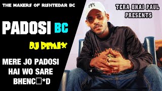 Padosi Bc  Mere Jo padosi Hai Wo Sare Ban Chod  Tera Bhai Paul  Dj Dalal London  Dj Remix [upl. by Gesner]