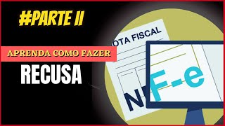 COMO FAZER A RECUSA DA NOTA FISCAL ELETRÔNICA NFe PARTE II [upl. by Ivan701]