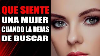 Qué Siente y piensa Una Mujer Cuando Dejas De Buscarla [upl. by Weatherby]