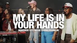 MAVERICK CITY MUSIC X KIRK FRANKLIN  My Life Is In Your Hands  Sweet Sweet Spirit Song Session [upl. by Luehrmann901]