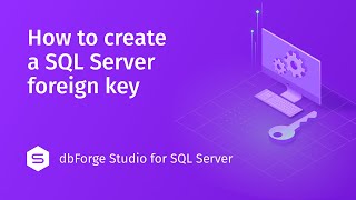 How to create a Foreign Key in dbForge Studio for SQL Server [upl. by Phaih]