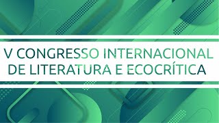 V CONGRESSO INTERNACIONAL DE LITERATURA E ECOCRÍTICA [upl. by Ignazio]