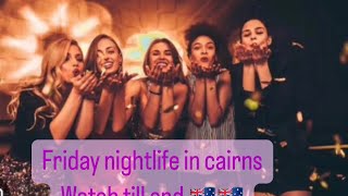 4KHD Friday Nightlife in cairns  Queensland Australia 🇦🇺🚶‍♀️🚖👨‍🍳🎰🛳️ [upl. by Aehta1]