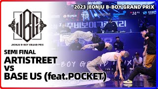 ARTISTREET vs BASE US featPOCKET｜Semi  2023 JEONJU BBOY GRAND PRIX｜LBPIX [upl. by Stryker615]