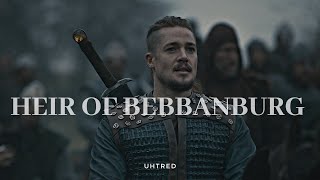 Uhtred  Heir of Bebbanburg The Last Kingdom [upl. by Notsirhc598]