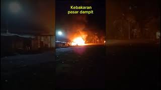 PASAR DAMPIT KEBAKARAN [upl. by Eidaj]