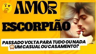 ESCORPIÃO ❣️ PASSADO VOLTA PARA TUDO OU NADA💕UM CASUAL OU CASAMENTO💞 [upl. by Aketal]