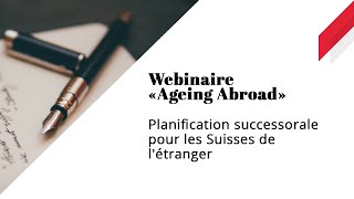 Planification successorale pour les Suisses de létranger  Webinaire «Aging Abroad» SwissCommunity [upl. by Rourke243]