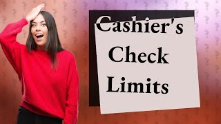 What is the maximum amount for a cashiers check [upl. by Larentia]