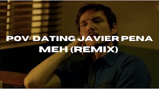 Pov Dating Javier Pena  Meh Remix [upl. by Darrell971]