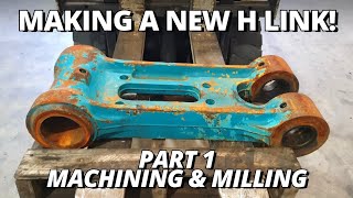 Making a NEW Excavator H Link  Part 1  Machining amp Milling [upl. by Ahsenre139]