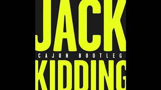 JACK KIDDING CAJUN Bootleg [upl. by Ahcirt]