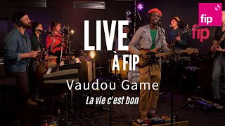 Live à FIP  Vaudou Game « La vie c’est bon » [upl. by Meil956]