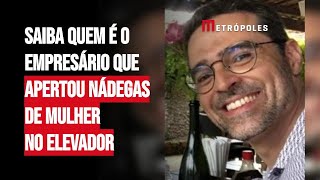 Saiba quem é o empresário que apertou nádegas de mulher no elevador [upl. by Hafeetal31]