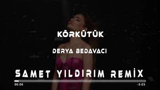 Derya Bedavacı  Körkütük  Samet Yıldırım Remix [upl. by Annaeirb]