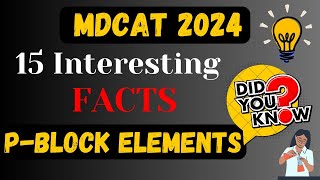 P  Block Elements  MDCAT 15 Interesting Facts Series  Most Important MCQs  MDCAT 2024 [upl. by Bounds235]