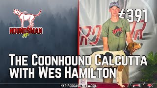 The Coonhound Calcutta with Wes Hamilton  HXP 391 [upl. by Wamsley]