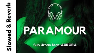 Sub Urban  PARAMOUR slowed  reverb feat AURORA [upl. by Phelps]