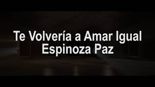 Te Volvería a Amar Igual Letra  Espinoza Paz [upl. by Hortensa57]