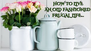 HOW TO LIVE AN OLD FASHIONED FRUGAL amp SIMPLE LIFE SAVE MONEY LIVE BELOW YOUR MEANS [upl. by Dielle512]