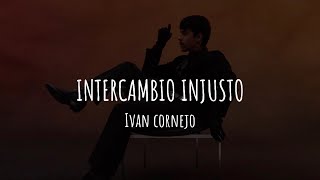 Ivan Cornejo  Intercambio Injusto Letra [upl. by Nosyk]