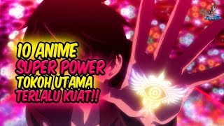 MUSUHNYA AUTO KAGET Inilah 10 Anime Super Power dimana Tokoh Utama Terlalu Kuat [upl. by Nellek719]