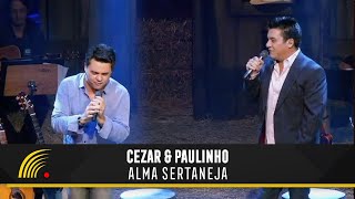 Cezar amp Paulinho  Alma Sertaneja  Alma Sertaneja [upl. by Aihsal]