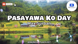 Pasayawa Ko Day  Max Surban Lyrics [upl. by Bjork87]