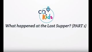 What happened at the Last Supper Part 1 CQ Kids [upl. by Ahsiret]