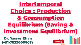 Intertemporal Choice  Production And Consumption Equilibrium  Saving And Investment Equilibrium [upl. by Ykcul]