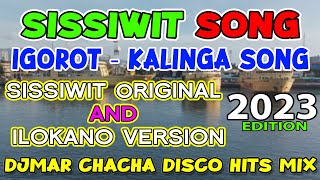 SISSIWIT SONG 2023  IGOROT SONG  KALINGA SONG  CHACHA DISCO MIX  DJMAR DISCO TRAXX [upl. by Ggerk]