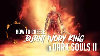 How to Cheese Burnt Ivory King in Dark Souls 2 2023 Update  Easy Kill [upl. by Proudlove]