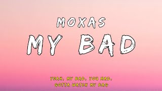 Moxas  My Bad Lyrics [upl. by Ursi36]