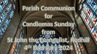 Parish Communion for Candlemas Sunday from St John the Evangelist Redhill  4th February 2024 [upl. by Ylelhsa]