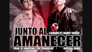 J Alvarez Ft Daddy Yankee Juntos Al Amanecer Remix Reggaeton 2010 [upl. by Malet]