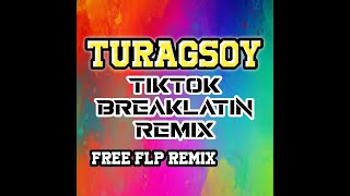 TURAGSOY TIKTOK BREAKLATIN REMIX DJ RUBENFREE FLP [upl. by Yecaw219]