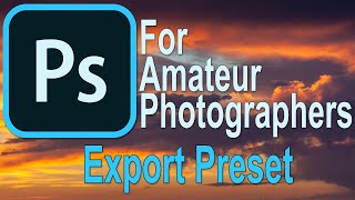 013 Photoshop for Amateur Photographers  Export PreSet [upl. by Thurlough]