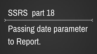 SSRS Passing Date Parameter To Reports Part 18 [upl. by Melak]