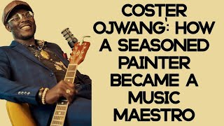 Coster Ojwang  How A Seasoned Painter Became A Music Maestro [upl. by Possing]