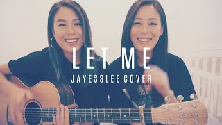 LET ME  ZAYN Jayesslee Cover Available on Spotify and iTunes [upl. by Ria]