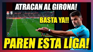 🤮🤮¡¡ATRACAN AL GIRONA🤮🤮PAREN ESTA LIGA 🤬BASTA YA🤬LA GANARÍA EL REAL MADRID CON 11 COJOS🤣🤣ESTAFA [upl. by Esdras992]