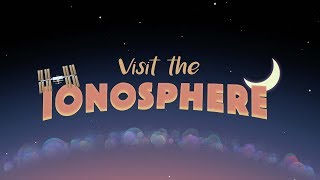 Welcome to the Ionosphere [upl. by Karmen]