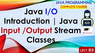 L83 Java IO Introduction  Java Input Output Stream Classes  Java Programming Lectures in Hindi [upl. by Edurtreg272]