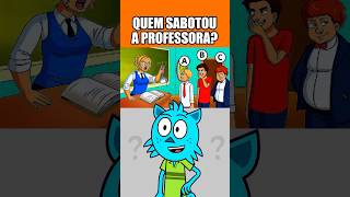 QUEM SABOTOU A PROFESSORA teste desafio [upl. by Auberbach]