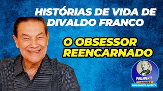 HISTÓRIAS DA VIDA DE DIVALDO FRANCO  O OBSESSOR REENCARNADO 01 [upl. by Ninahs]