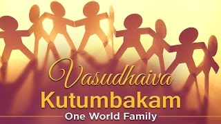 Vasudhaiva Kutumbakam  One World Family [upl. by Rimat86]